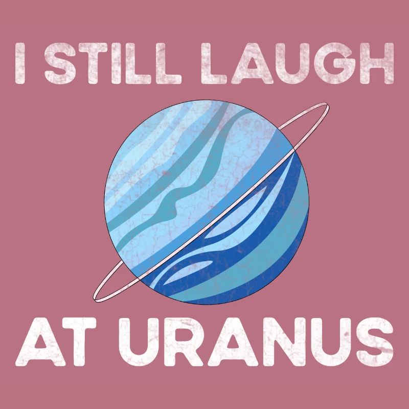 Ich lache immer noch über Uranus, Astronomy Scienc