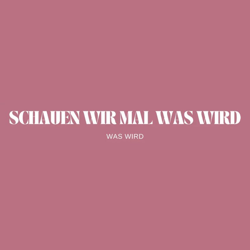 Schauen wir mal was wird - was wird