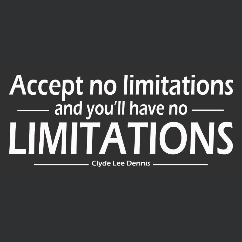 Accept no limitations limitations Clyde Lee Dennis