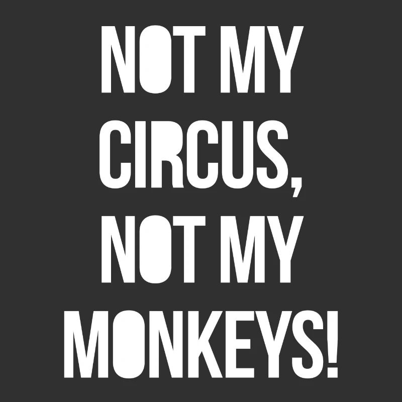 Pas mon cirque, pas mes singes!