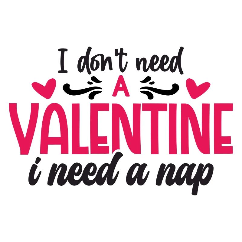 I don't need a Valentine i need a Nap