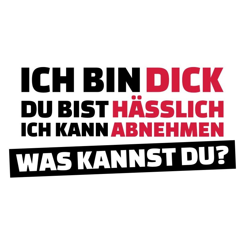 Ich bin dick, Du bist hässlich