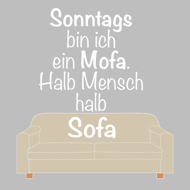 Sonntags bin ich ein Mofa halb Mensch halb Sofa