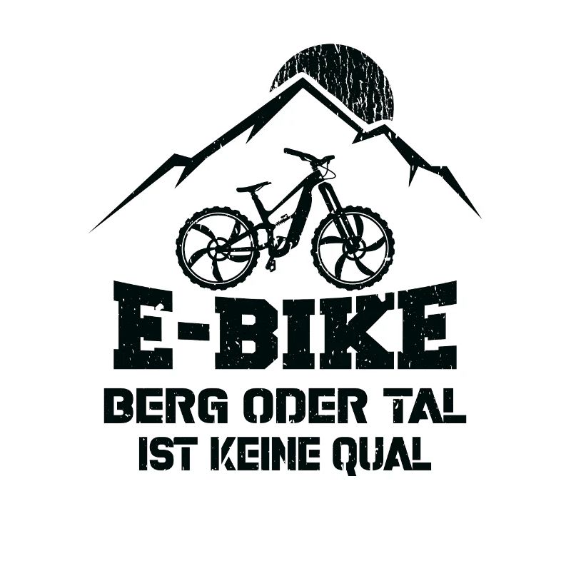 Ebike Berg oder Tal ist keine Qual Ebiker Spruch