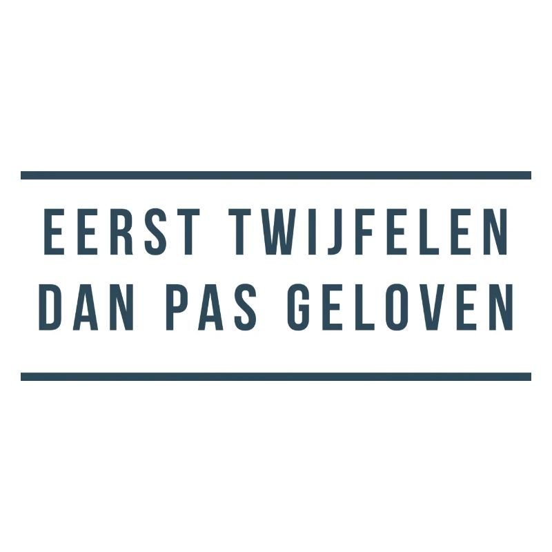 First doubt Then believe. Antwerp dialect
