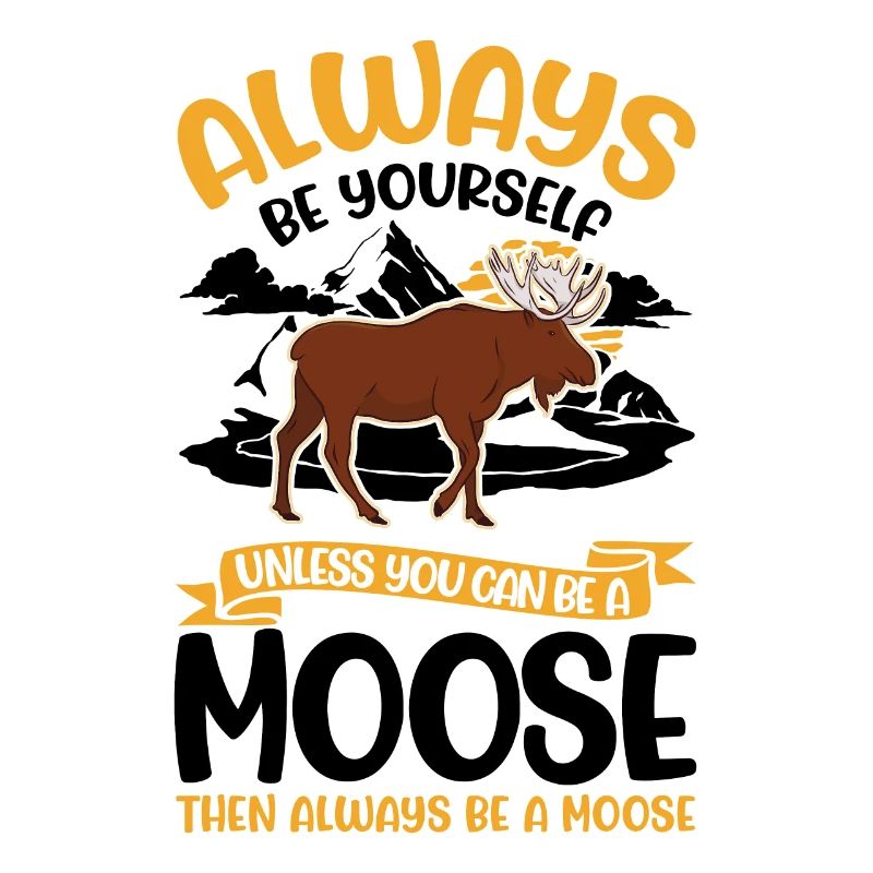 Always Be Yourself Moose Elchgeweih Elch