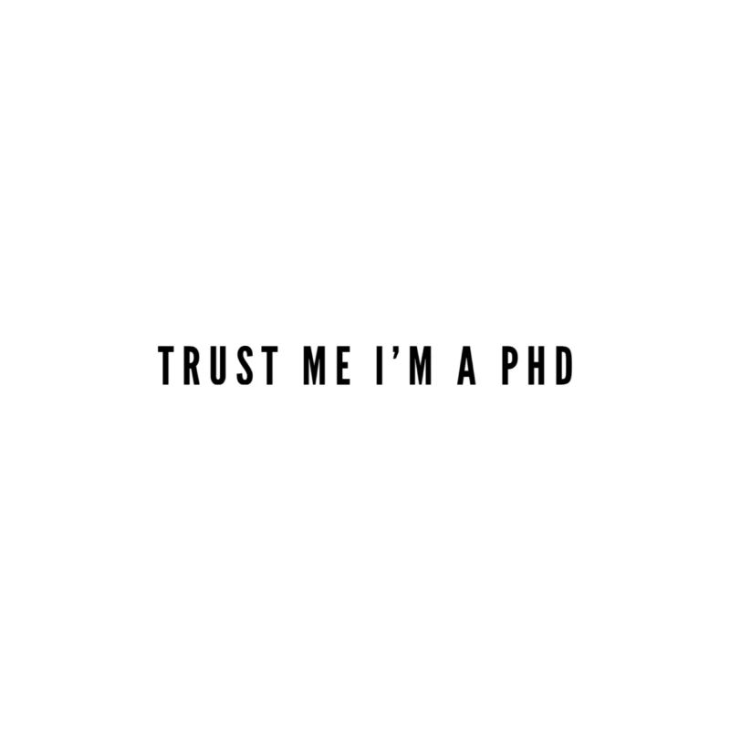 Trust Me I'm a PhD