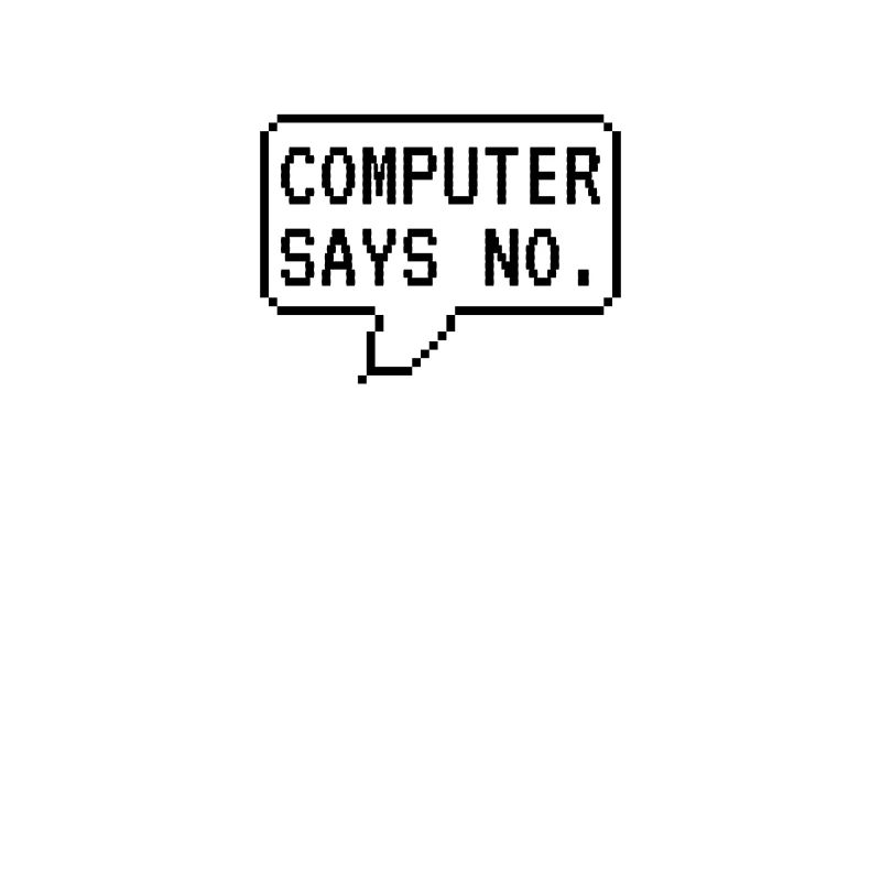 Computer says no - Programmer Gamer