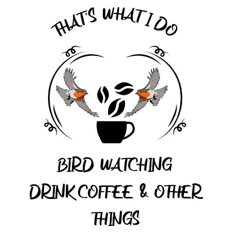 Bird Watching Bird Watching Birding Coffee