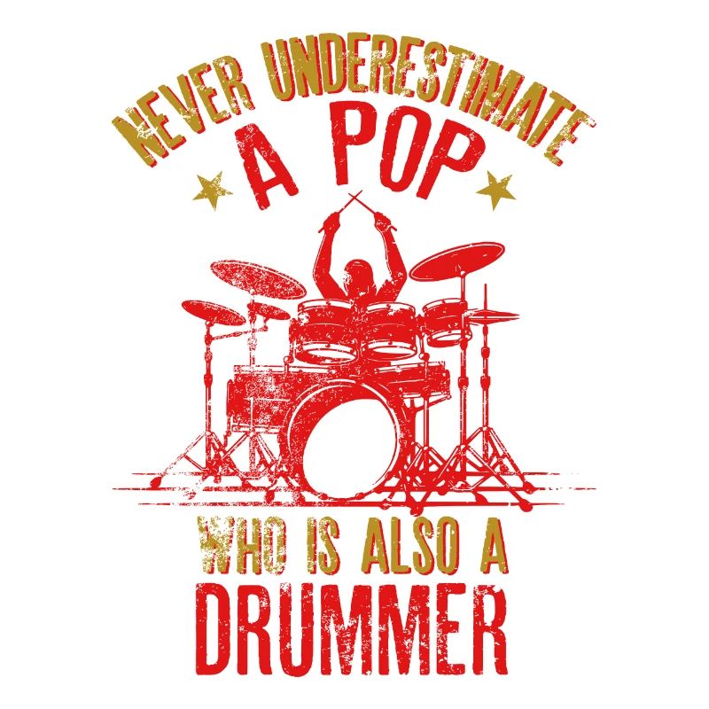 Never Underestimate a Pop Who is Also A Drummer"