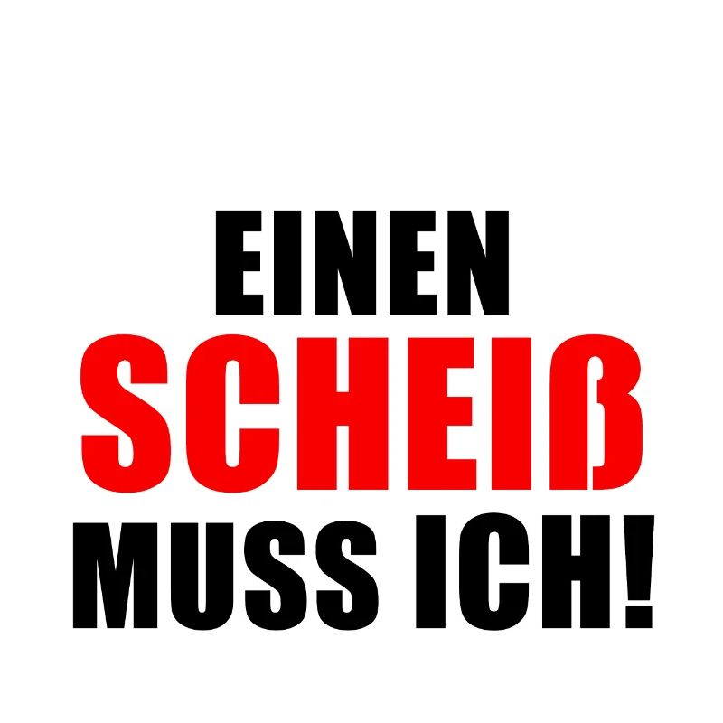 Lustiger Spruch Mann | EINEN SCHEIß MUSS ICH!