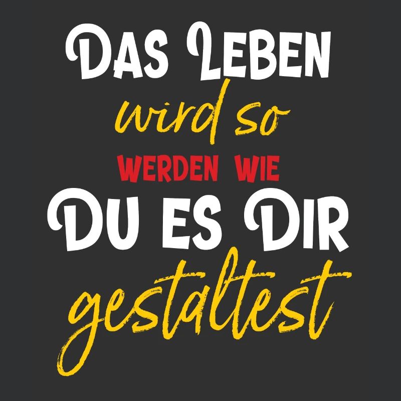 Das Leben wird so werden wie Du es Dir gestaltest