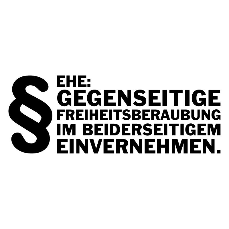 Ehe: Gegenseitige Freiheitsberaubung....