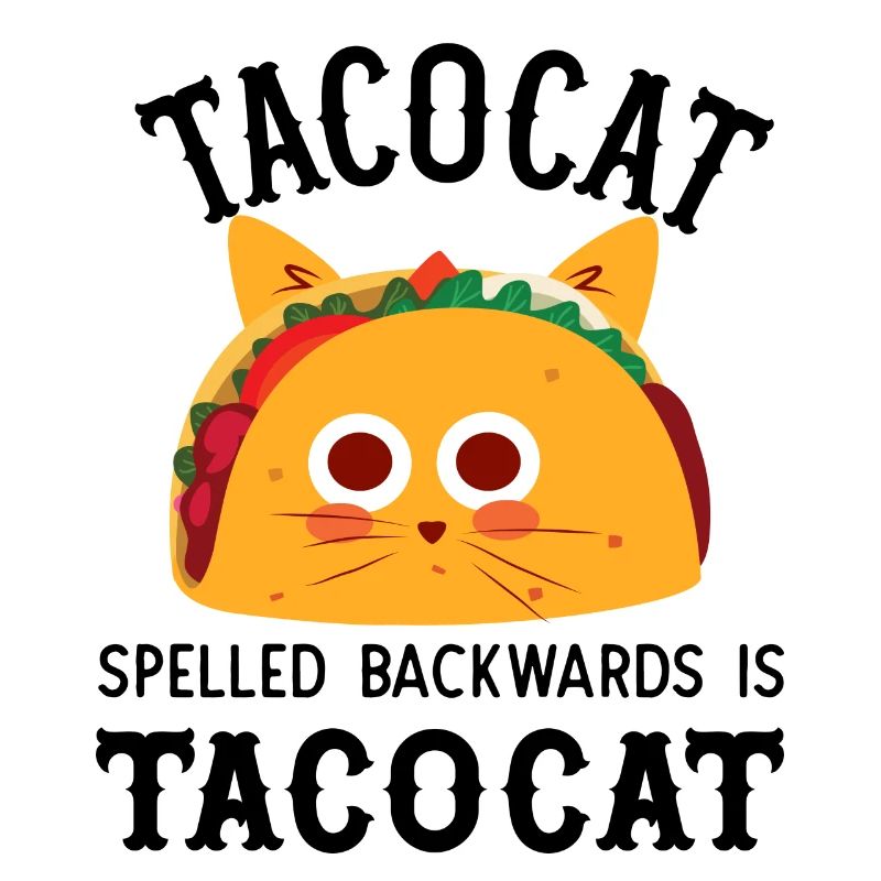 Tacocat spelled backwards is tacocat