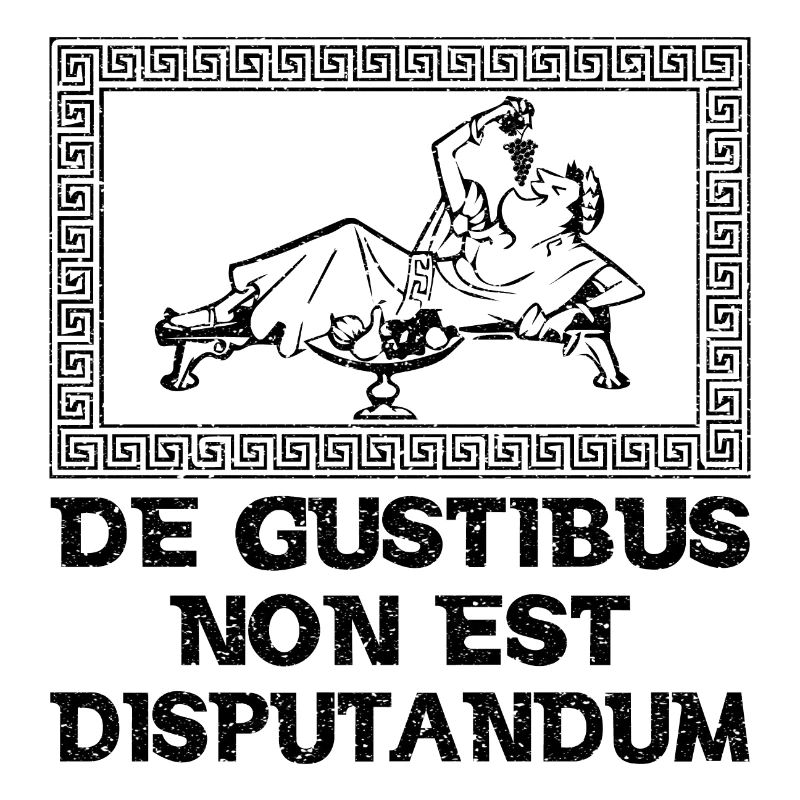 Latin - De Gustibus Non Est Disputandum