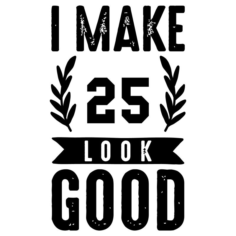 look good 25