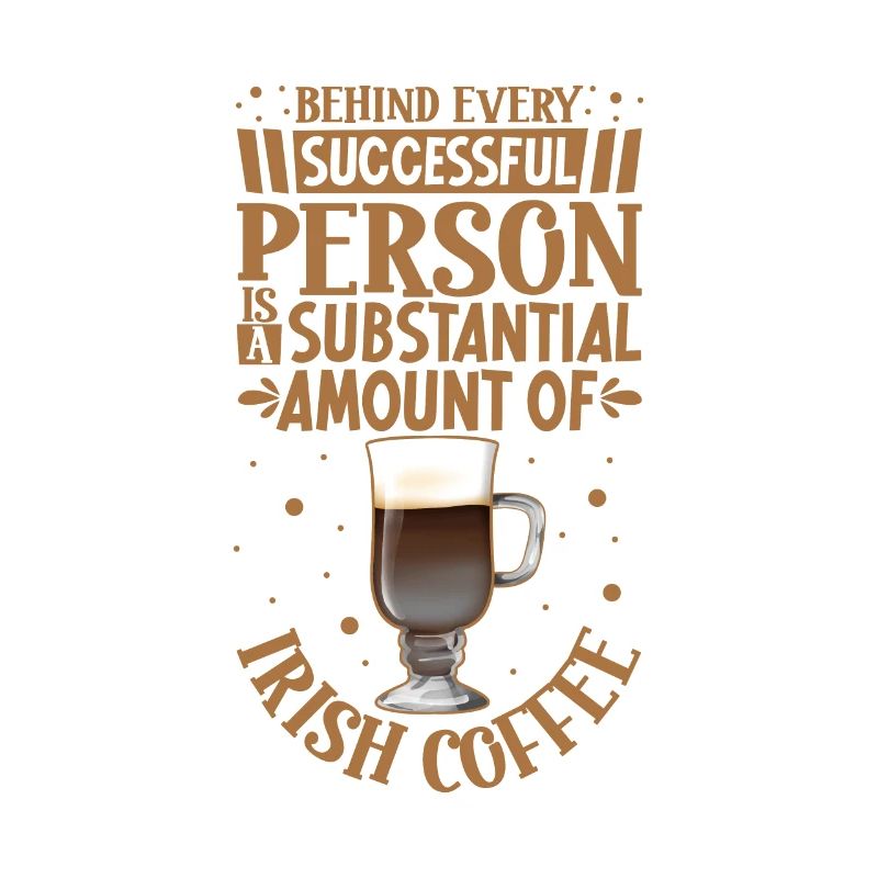 Successful only with Irish Coffee