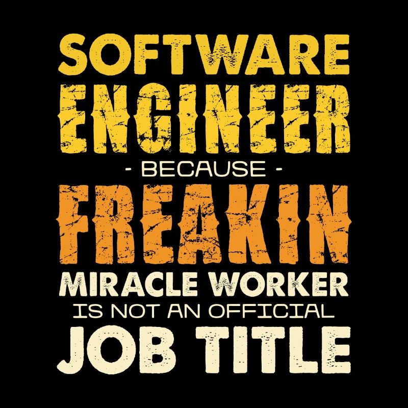 Software Engineer Freakin Miracle Worker