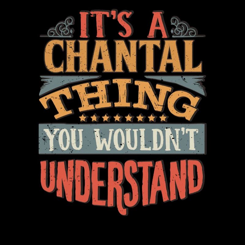 C’est une chose chantal que vous ne comprendriez pas -
