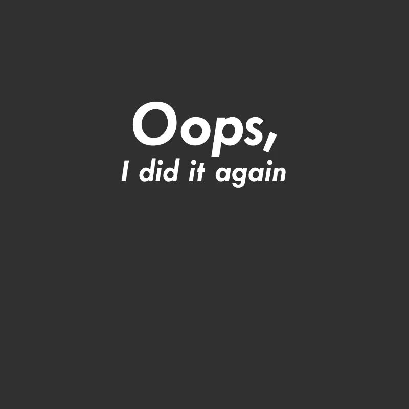 Oops I did it again