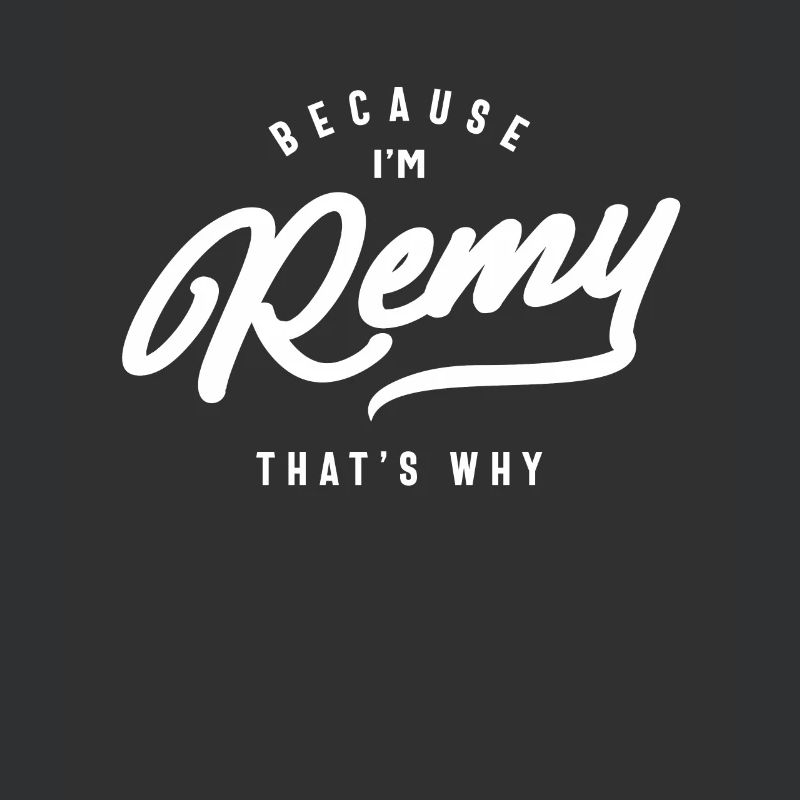 Because I'm Remy That's Why Personalized Name