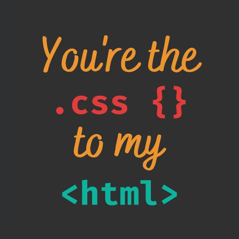 Du bist der css zu meinem html