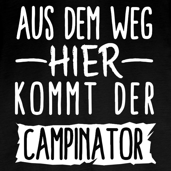 AUS DEM WEG HIER KOMMT DER CAMPINATOR