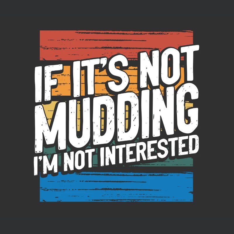Mudder Gift If It’s Not Mudding Pas intéressé