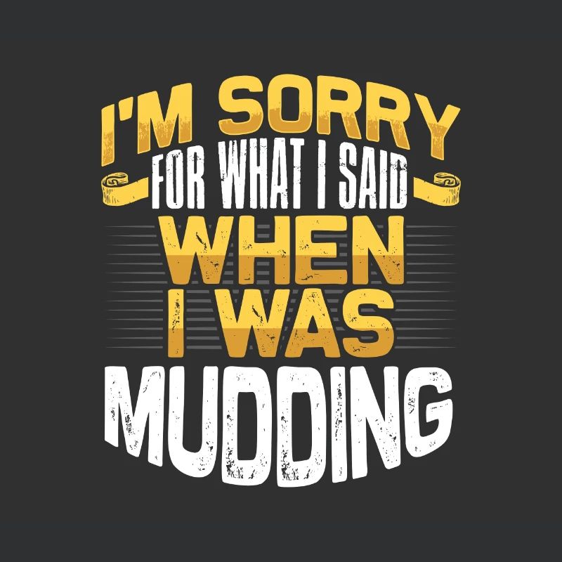 Mudder Gift Sorry for What I Said While Mudding