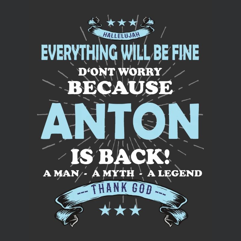Everything will be fine Anton Is back