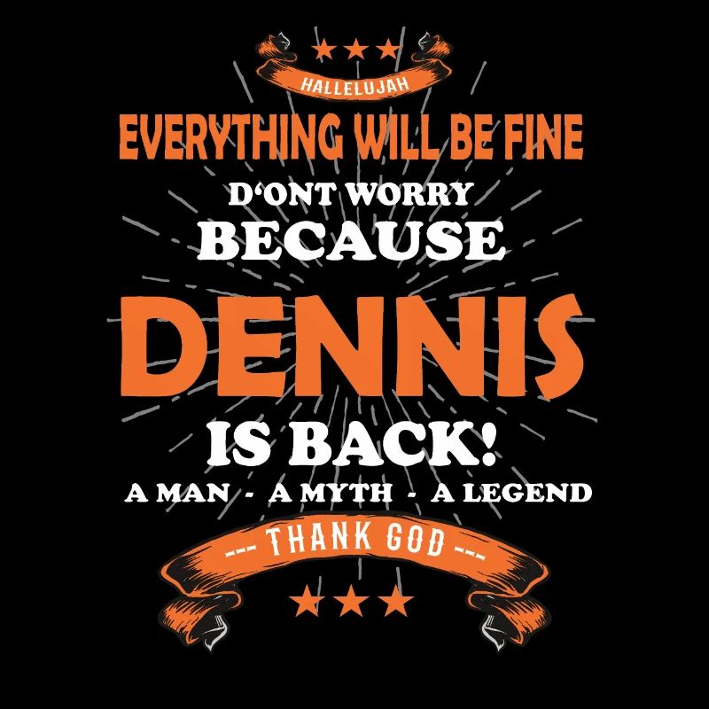 Everything will be fine Dennis Is back
