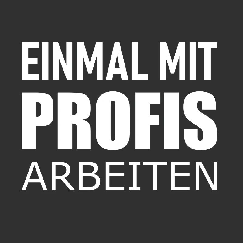Einmal mit Profis arbeiten - Statement Spruch