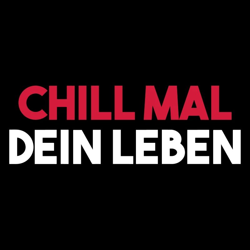 CHILL MAL DEIN LEBEN lustiger Spruch Geschenkidee