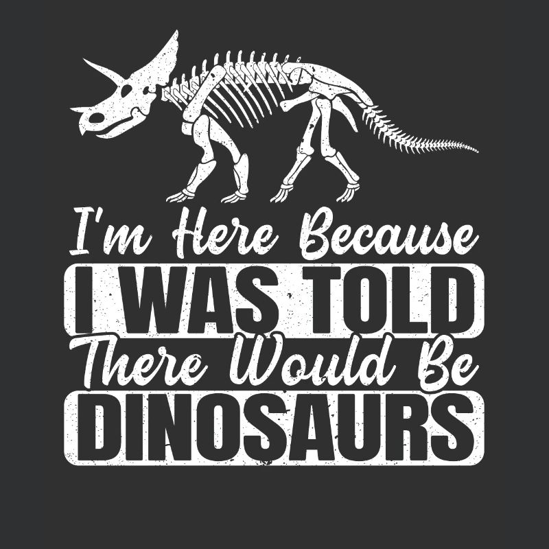 I Was Told There Would Be Dinosaurs Dino Lover