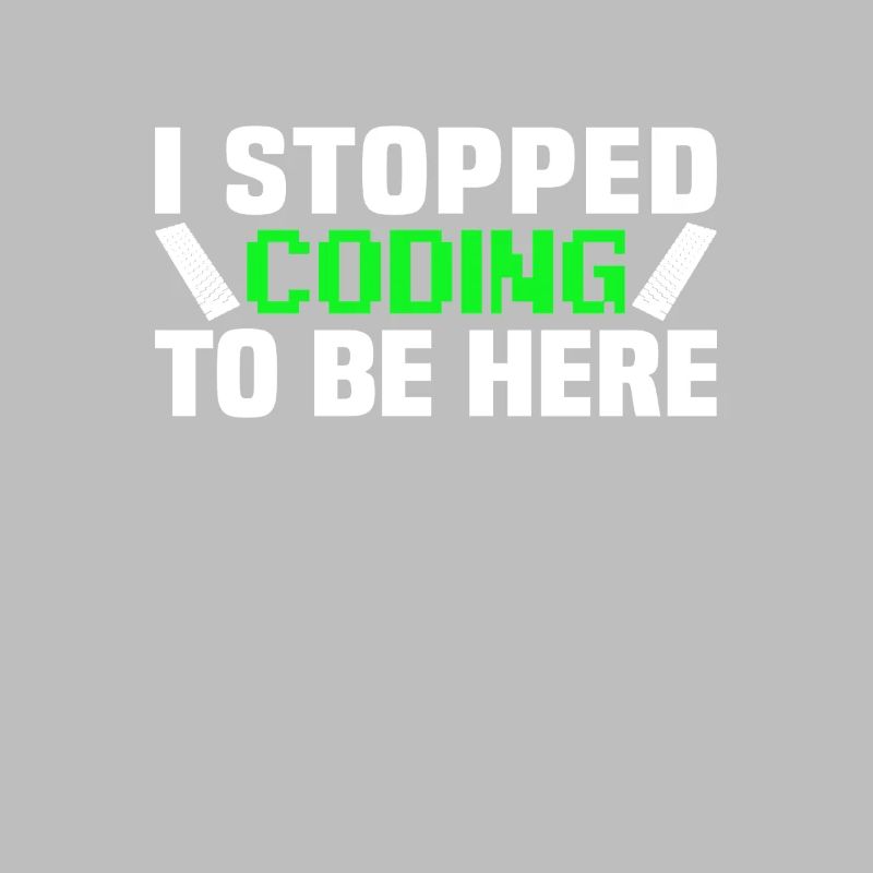 I stopped coding to be here