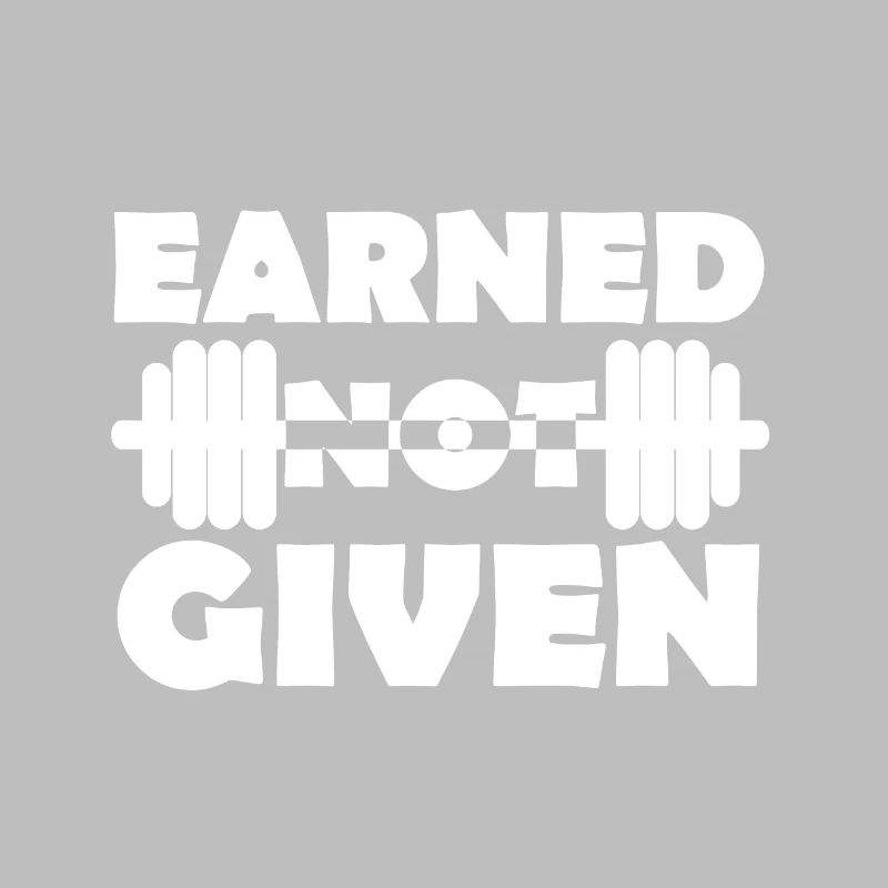 Earned Not Given