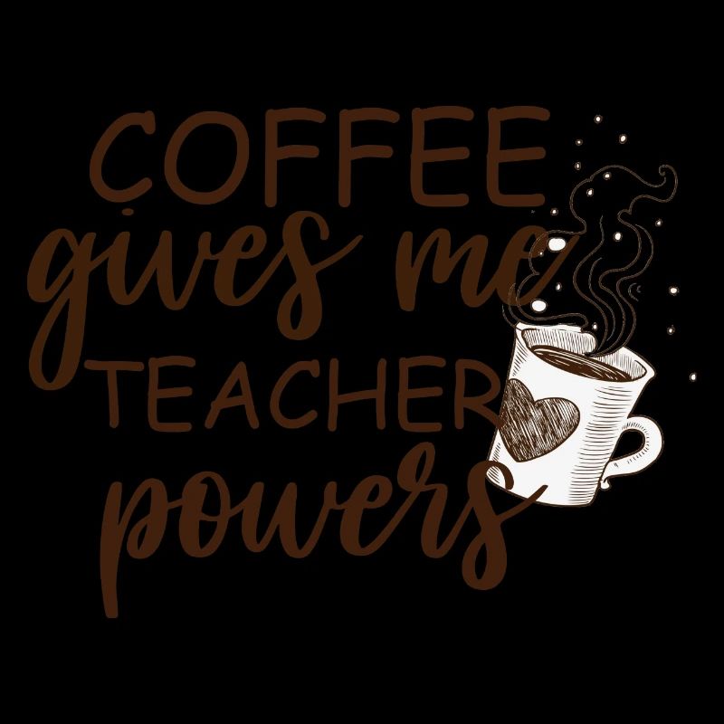 Coffee Gives Me Teacher Powers
