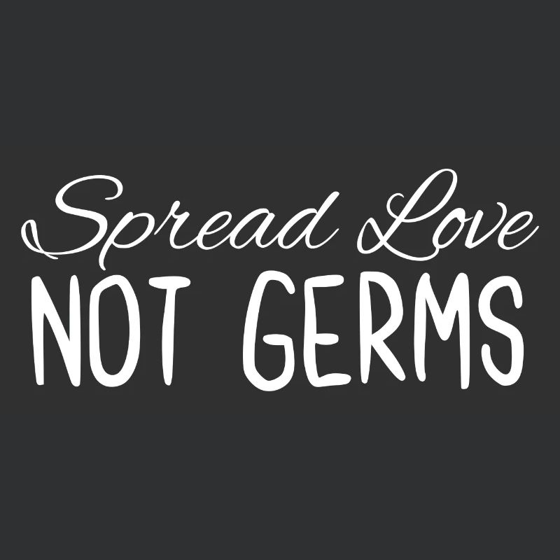 Spread Love Not Germs
