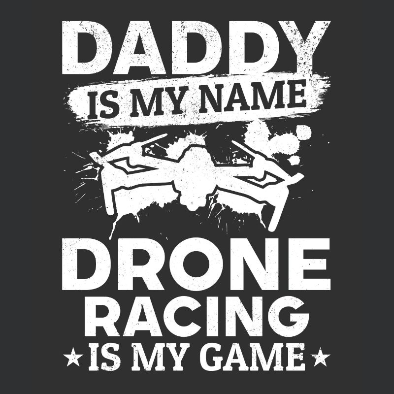 Drone Pilot Daddy Is My Name Drone Racing Is My Ga