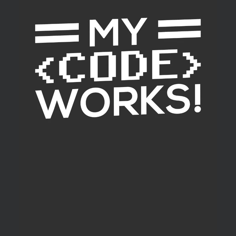 My Code Works Programming Coding Coder