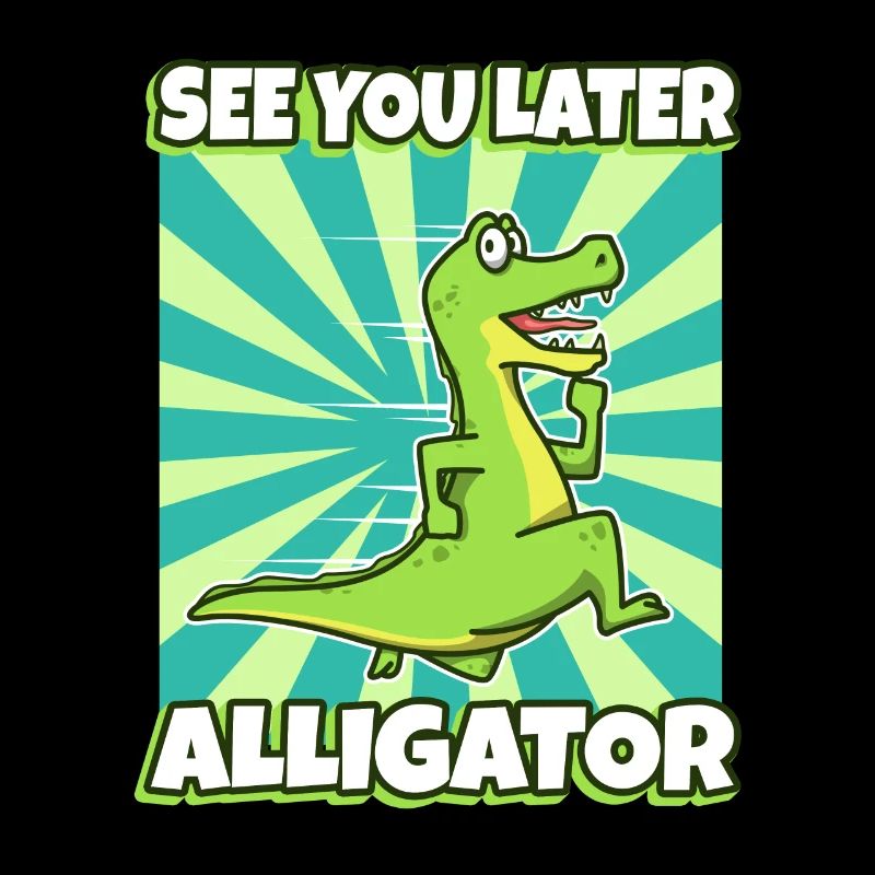 See You Later Alligator