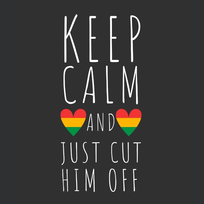 Keep Calm And Cut Him Off