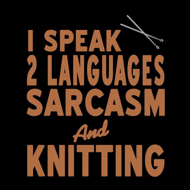 I Speak 2 Languages Sarcasm & Knitting Funny