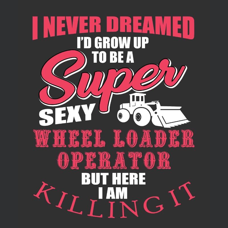 Funny wheel loader driver gift
