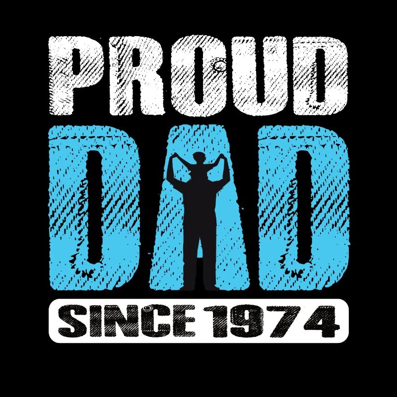 Proud Dad Since 1974