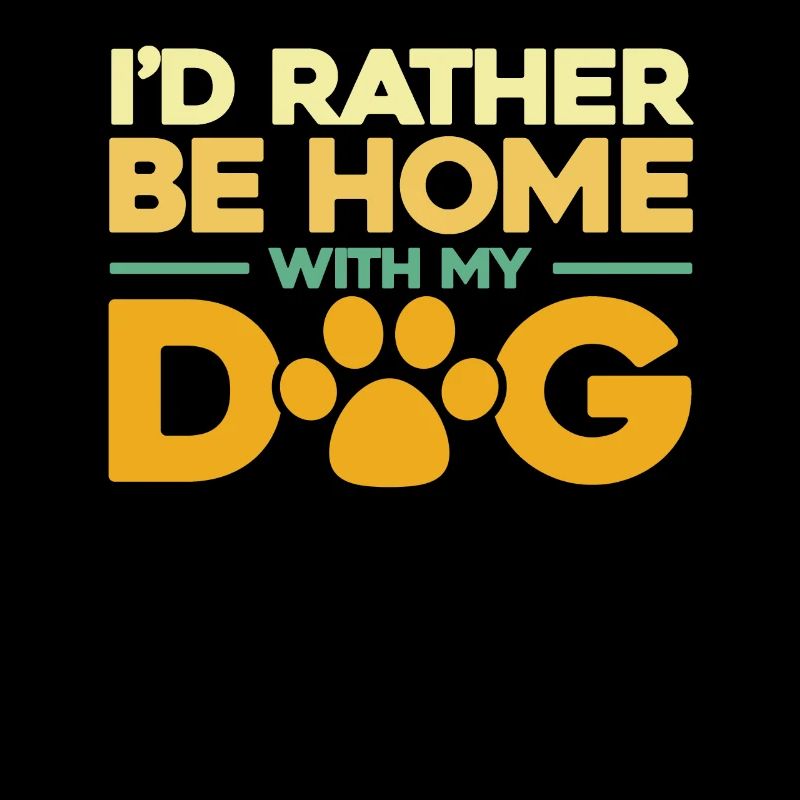 Id Rather Be Home With My Dog