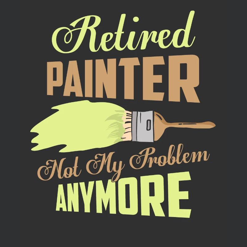 Retired Painter Not My Problem Anymore Profession