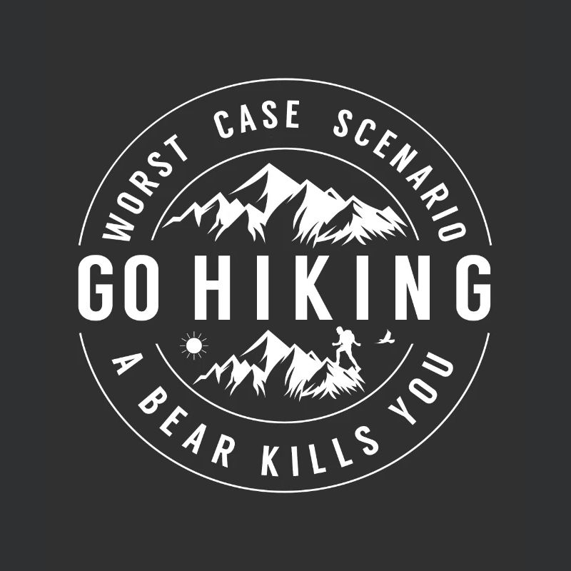 Go Hiking! Worst case Scenario: A bear kills you!