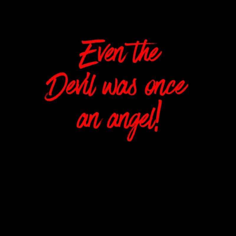 Even the Devil was once an angel!