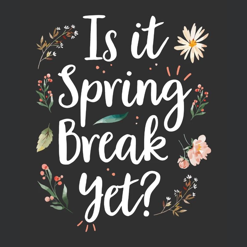 Is It Spring Break Yet Funny Spring Teacher